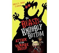 The Beasts of Knobbly Bottom: Attack of the Vampire Sheep: a laugh-out-loud, highly illustrated debut children's book packed with beast-hunting adventure