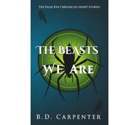 The Beasts We Are: Short stories of the False-Kin Chronicles