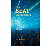 The Beat Beneath Britain: The Rave That Changed Britain: 1