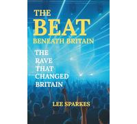 The Beat Beneath Britain: The Rave That Changed Britain