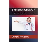 The Beat Goes On: Supporting Heart Health and Movement for Active, Confident Kids (The Body Bright Series)
