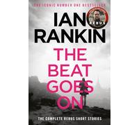 The Beat Goes On: The Complete Rebus Stories: From the iconic #1 bestselling author of A SONG FOR THE DARK TIMES