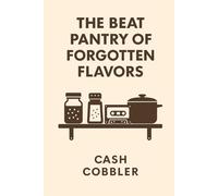 The Beat Pantry of Forgotten Flavors (Cash Cobbler's Kitchen: Beatmaker's Series)