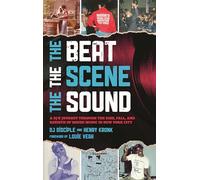 The Beat, the Scene, the Sound: A DJ's Journey through the Rise, Fall, and Rebirth of House Music in New York City