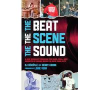 The Beat, the Scene, the Sound: A DJ's Journey through the Rise, Fall, and Rebirth of House Music in New York City