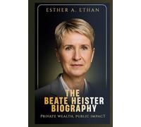 THE BEATE HEISTER BIOGRAPHY: PRIVATE WEALTH, PUBLIC IMPACT