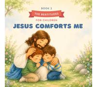 The Beatitudes for Children: Jesus Comforts Me: Learning to Come to Jesus with Honest Hearts - for children ages 3-6: 2