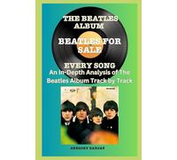 The Beatles Album - Beatles For Sale - Every Song- An In-Depth Analysis of The Beatles Album Track by Track