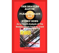 The Beatles Album -Please Please Me - Every Song- An In-Depth Analysis of The Beatles Album Track by Track