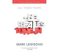 The Beatles. All These Years: Volume One: Tune In
