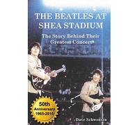 The Beatles At Shea Stadium: The Story Behind Their Greatest Concert