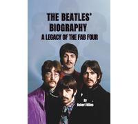 THE BEATLES’ BIOGRAPHY: A LEGACY OF THE FAB FOUR