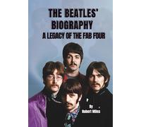THE BEATLES’ BIOGRAPHY: A LEGACY OF THE FAB FOUR