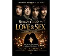 The Beatles Guide to Love & Sex, 3rd edition: How the Fab Four Inspired a Cultural Revolution (The Definitive Beatles)