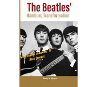 The Beatles' Hamburg Transformation: From Teenage Dreamers to Rock Legends