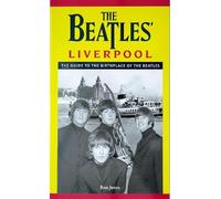 The Beatles' Liverpool: The guide to the birthplace of The Beatles