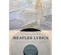 The Beatles Lyrics: The Stories Behind the Music, Including the Handwritten Drafts of More Than 100 Classic Beatles Songs