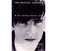 The Beatles' Shadow`: Stuart Sutcliffe & His Lonely Hearts Club