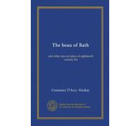 The beau of Bath (Vol-1): and other one-act plays of eighteenth century life