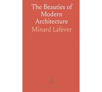 The Beauties of Modern Architecture: Illustrated by Forty-Eight Original Plates, Designed Expressly for This Work