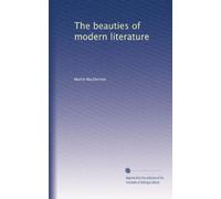 The beauties of modern literature, in verse and prose to which is prefixed, a preliminary view of the literature of the age