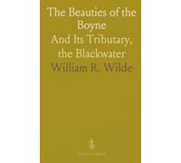 The Beauties of the Boyne: And Its Tributary, the Blackwater