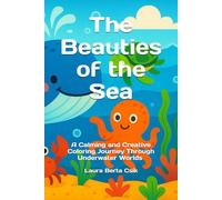 The Beauties of the Sea: A Calming and Creative Coloring Journey Through Underwater Worlds (Underwater coloring books)