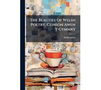 The Beauties Of Welsh Poetry. Ceinion Awen Y Cymmry