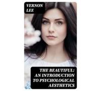 The Beautiful: An Introduction To Psychological Aesthetics (ebook)