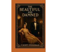 THE BEAUTIFUL AND DAMNED