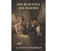 The Beautiful and Damned: A Young Heir, a Reckless Marriage, and the Ruin Beneath Jazz Age Glamour