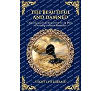 The Beautiful and Damned: Glamour, Excess & the Heavy Price of Desire in Roaring-Twenties Manhattan (Library of Alexandria)