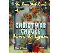 The Beautiful Book of Christmas Carols Facts and Lyrics: 20 Carols ou love and their stories (The First Ever)