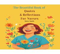 The Beautiful Book of Quotes & Reflections For Nurses: A Gift To All Nurses