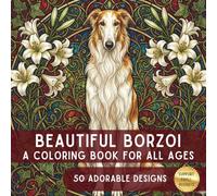 The Beautiful Borzoi: A Premium Relaxing Coloring Book for Dog Lovers: 60 Detailed Illustrations of Russian Wolfhounds and Sighthounds in Fantasy, Floral, and Everyday Scenes