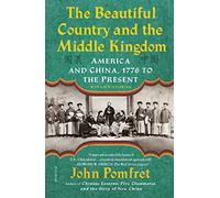 The Beautiful Country and the Middle Kingdom: America and China, 1776 to the Present