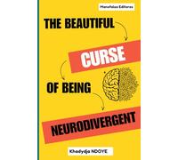 The Beautiful Curse of Being Neurodivergent: Understanding ADHD and Autism in Adults: A Personal Guide for the Newly Diagnosed and Their Families