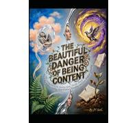 THE BEAUTIFUL DANGER OF BEING CONTENT Why Satisfaction Is the Starting Line, Not the Finish: How to Rest Without Stalling, Hold Without Hoarding, and ... Grinding (Hard Life Problems Worth Solving)