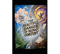 THE BEAUTIFUL DANGER OF BEING CONTENT Why Satisfaction Is the Starting Line, Not the Finish: How to Rest Without Stalling, Hold Without Hoarding, and ... Grinding (Hard Life Problems Worth Solving)