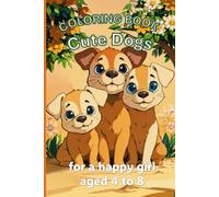 The beautiful dog coloring book for happy girls aged 4 to 8: Enjoy 60 adorable designs full of cute dogs to color and dream about.