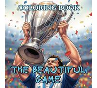 The Beautiful Game: An Adult Coloring Book of Global Soccer Culture, Epic Stadium Energy, and Match Day Passion (Global Soccer Culture Adult Coloring Series)