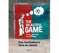 The beautiful game: Foot, guerre et politique. Des footballeurs face au destin