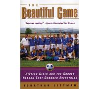 The Beautiful Game: Sixteen Girls and the Soccer Season That Changed Everything