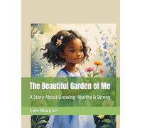 The Beautiful Garden of Me: A Story About Growing Healthy & Strong