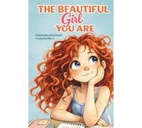The Beautiful Girl You Are: A Collection of Inspiring Stories for Girls About Confidence, Kindness, Courage, and Growing Up (Motivational Book for Girls)
