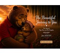 The Beautiful Journey to You: The Story of Papa Bear and His Little Girl (Paths of the Heart)