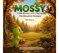 The Beautiful Meadow: Mossy a little dinosaur with a big heart (First Time Collection)