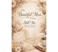 The Beautiful Mess I Keep... Still Me, Always Mom