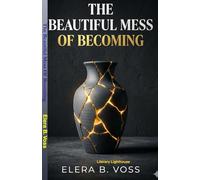 The Beautiful Mess of Becoming: A Memoir of Losing the Life I Wanted to Find the One I Needed