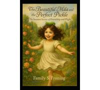 The beautiful Mila and the perfect Pickle: The Sweetest Secrets of Friendship and Flight